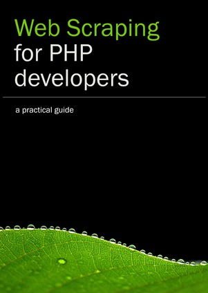 Web Scraping for PHP Developers - Written by Sameer Borate Web Scraping for PHP Developers - Written by Sameer Borate